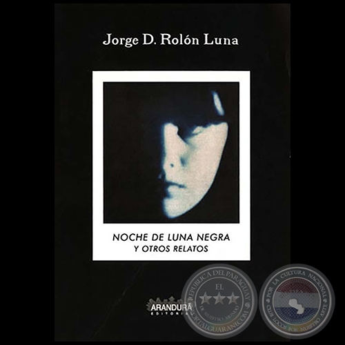 NOCHE DE LUNA NEGRA Y OTROS RELATOS - Por JORGE D. ROLÓN LUNA - Año 2000